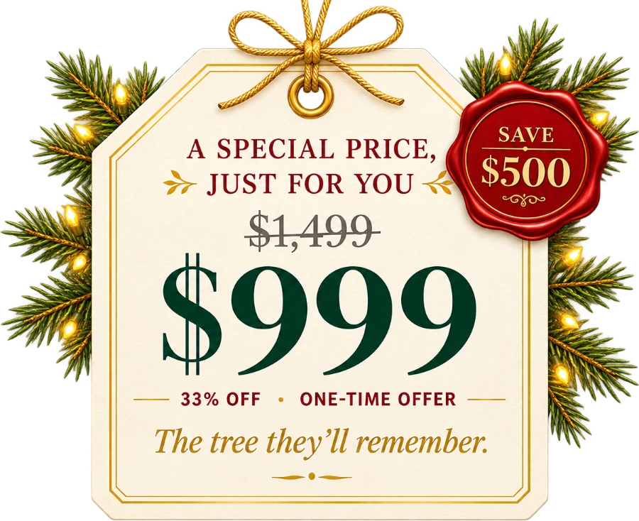 A special price, just for you. Save $500. Was $1,499, now $999 — 33% off, one-time offer. The tree they'll remember.